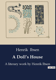 Title: A Doll's House: A literary work by Henrik Ibsen, Author: Henrik Ibsen