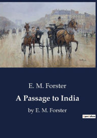 Title: A Passage to India: by E. M. Forster, Author: E. M. Forster