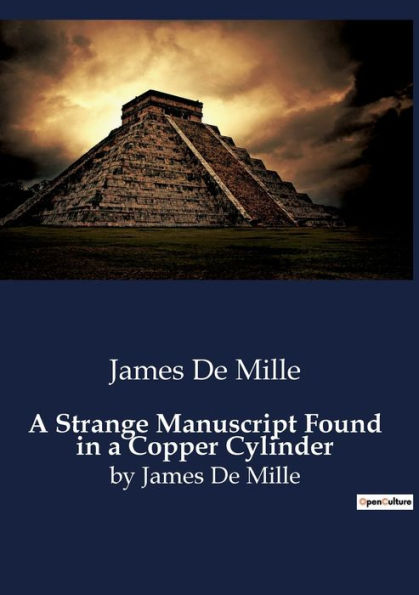 A Strange Manuscript Found in a Copper Cylinder: by James De Mille