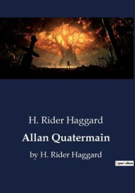 Title: Allan Quatermain: by H. Rider Haggard, Author: H. Rider Haggard