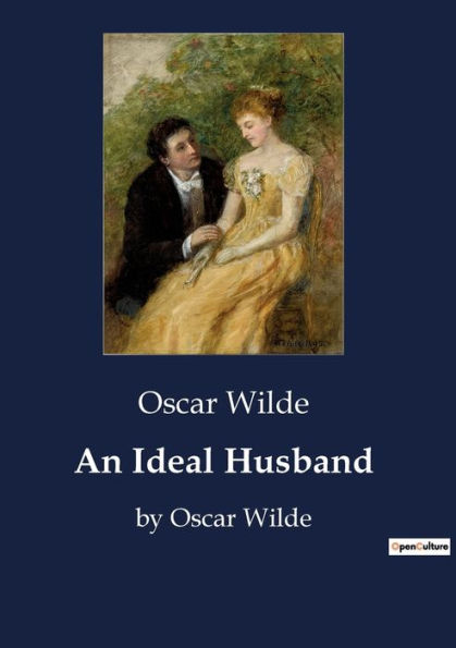 An Ideal Husband: by Oscar Wilde