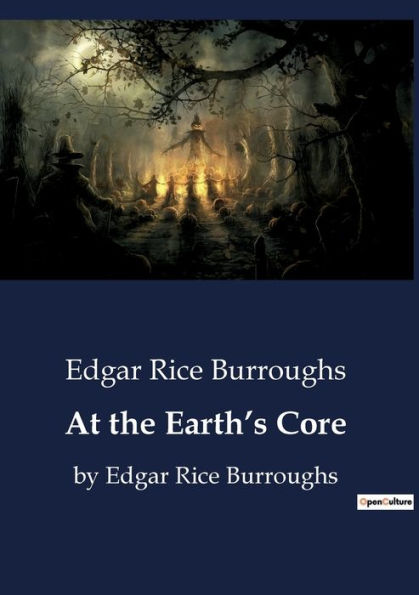 At the Earth's Core: by Edgar Rice Burroughs