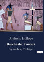 Barchester Towers: by Anthony Trollope