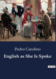 Title: English as She Is Spoke, Author: Pedro Carolino