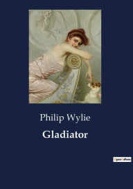 Title: Gladiator, Author: Philip Wylie