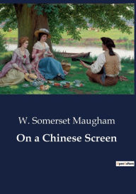 Title: On a Chinese Screen, Author: W Somerset Maugham