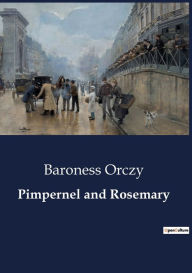 Title: Pimpernel and Rosemary, Author: Baroness Orczy