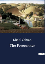 Title: The Forerunner, Author: Kahlil Gibran