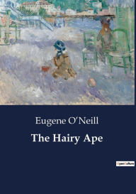 Title: The Hairy Ape, Author: Eugene O'Neill