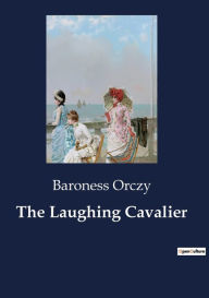 Title: The Laughing Cavalier, Author: Baroness Orczy