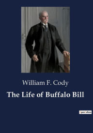 Title: The Life of Buffalo Bill, Author: William F Cody