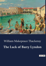 Title: The Luck of Barry Lyndon, Author: William Makepeace Thackeray