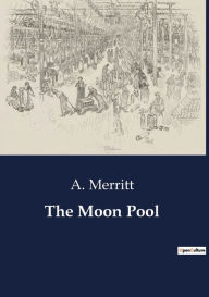 Title: The Moon Pool, Author: A Merritt