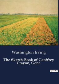 Title: The Sketch-Book of Geoffrey Crayon, Gent., Author: Washington Irving