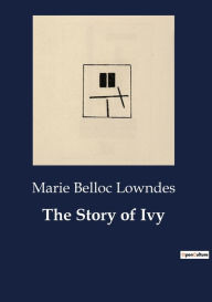 Title: The Story of Ivy, Author: Marie Belloc Lowndes