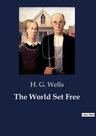 Title: The World Set Free, Author: H. G. Wells