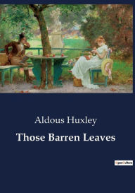 Title: Those Barren Leaves, Author: Aldous Huxley