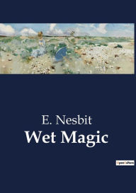 Title: Wet Magic, Author: E Nesbit