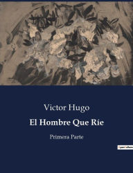 Title: El Hombre Que Ríe: Primera Parte, Author: Victor Hugo