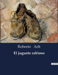Title: El juguete rabioso, Author: Roberto Arlt