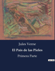 Title: El País de las Pieles: Primera Parte, Author: Jules Verne