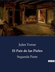 Title: El País de las Pieles: Segunda Parte, Author: Jules Verne