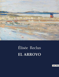 Title: El Arroyo, Author: ïlisïe Reclus