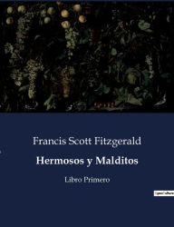 Title: Hermosos y Malditos: Libro Primero, Author: F. Scott Fitzgerald