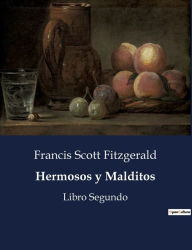 Title: Hermosos y Malditos: Libro Segundo, Author: F. Scott Fitzgerald