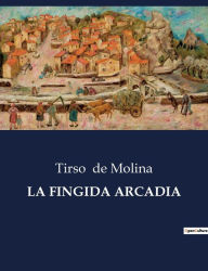 Title: LA FINGIDA ARCADIA, Author: Tirso de Molina