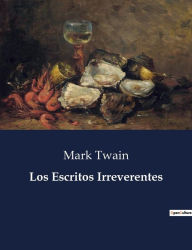 Title: Los Escritos Irreverentes, Author: Mark Twain