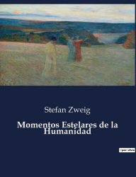 Title: Momentos Estelares de la Humanidad, Author: Stefan Zweig