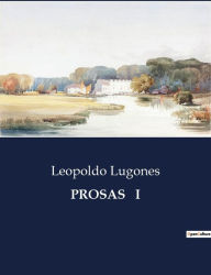 Title: Prosas I, Author: Leopoldo Lugones