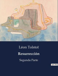 Title: Resurrección: Segunda Parte, Author: Leo Tolstoy