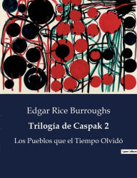 Title: Trilogía de Caspak 2: Los Pueblos que el Tiempo Olvidó, Author: Edgar Rice Burroughs