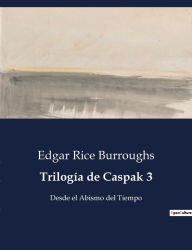 Title: Trilogía de Caspak 3: Desde el Abismo del Tiempo, Author: Edgar Rice Burroughs
