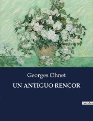 Title: UN ANTIGUO RENCOR, Author: Georges Ohnet