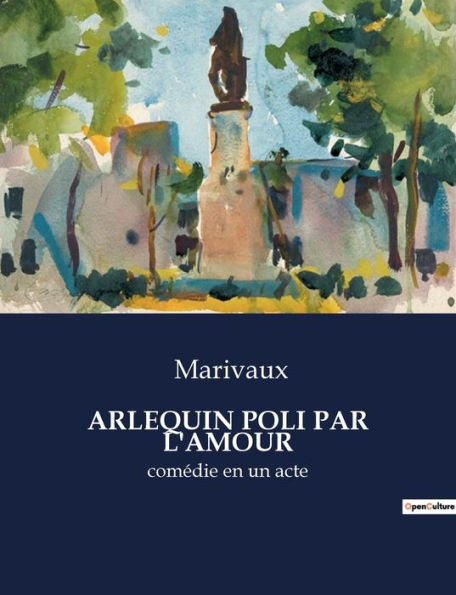 ARLEQUIN POLI PAR L'AMOUR: comédie en un acte