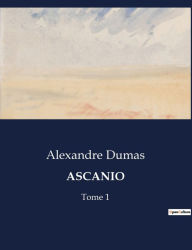 Title: ASCANIO: Tome 1, Author: Alexandre Dumas