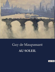 Title: Au Soleil, Author: Guy de Maupassant