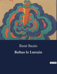 Title: Baltus le Lorrain, Author: Rene Bazin