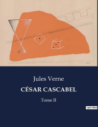 Title: CÉSAR CASCABEL: Tome II, Author: Jules Verne