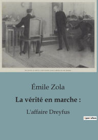 Title: La vérité en marche: :L'affaire Dreyfus, Author: Émile Zola