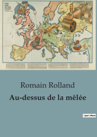 Title: Au-dessus de la mêlée, Author: Romain Rolland