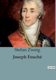 Title: Joseph Fouchï¿½, Author: Stefan Zweig