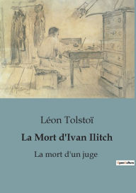 Title: La Mort d'Ivan Ilitch: La mort d'un juge, Author: Leo Tolstoy