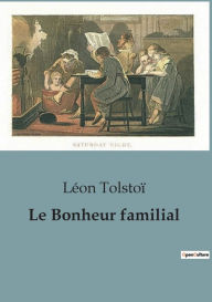Title: Le Bonheur familial, Author: Leo Tolstoy