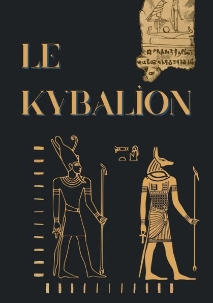 Le Kybalion: Étude sur la philosophie hermétique de l'ancienne Égypte et de l'ancienne Grèce