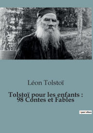 Title: Tolstoï pour les enfants: 98 Contes et Fables, Author: Leo Tolstoy