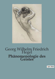 Title: Phänomenologie des Geistes, Author: Georg Wilhelm Friedrich Hegel